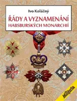 Řády a vyznamenání habsburských monarchií - Ivan Koláčný