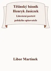 Těšínský básník Henryk Jasiczek - Libor Martinek