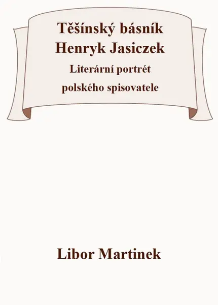 Těšínský básník Henryk Jasiczek - Libor Martinek