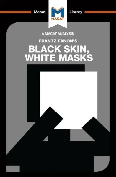 An Analysis of Frantz Fanon's Black Skin, White Masks - Rachele Dini