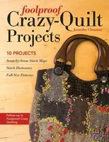 Foolproof Crazy-Quilt Projects - Jennifer Clouston