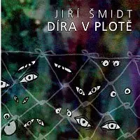 Jiří Šmidt – Díra v plotě