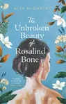 The Unbroken Beauty of Rosalind Bone - Alex McCarthy