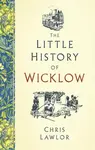 The Little History of Wicklow - Chris Lawlor
