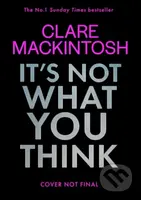 It’s Not What You Think - Clare Mackintosh - kniha z kategorie Thrillery