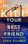 How to Kill Your Best Friend (The breathtakingly twisty 2022 Richard and Judy Book Club pick) - kniha z kategorie Detektivky, thrillery a horory