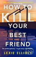 How to Kill Your Best Friend (The breathtakingly twisty 2022 Richard and Judy Book Club pick) - kniha z kategorie Detektivky, thrillery a horory