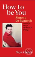 How to Be You (Simone de Beauvoir and the art of authentic living) - kniha z kategorie Filozofie