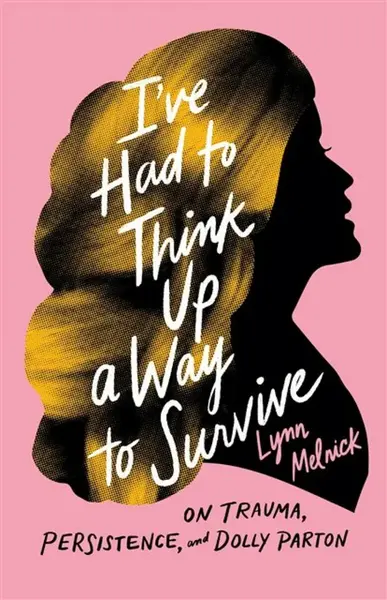 I've Had to Think Up a Way to Survive - Lynn Melnick