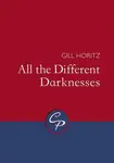 All the Different Darknesses - Gill Horitz