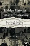 Hidden Histories of British Psychoanalysis - Brett Kahr