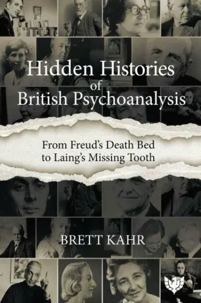 Hidden Histories of British Psychoanalysis - Brett Kahr