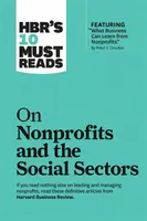 HBR's 10 Must Reads on Nonprofits and the Social Sectors (featuring "What Business Can Learn from Nonprofits" by Peter F. Drucker) - Peter F. Drucker,