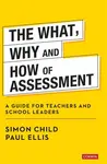 The What, Why and How of Assessment - Paul Ellis, Simon Child