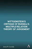 Wittgensteinâ€™s Critique of Russellâ€™s Multiple Relation Theory of Judgement - James R. Connelly