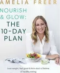 Nourish and Glow: The 10 Day Plan - Amelia Freer