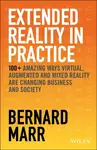Extended Reality in Practice - Bernard Marr