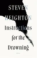 Instructions for the Drowning - Steven Heighton