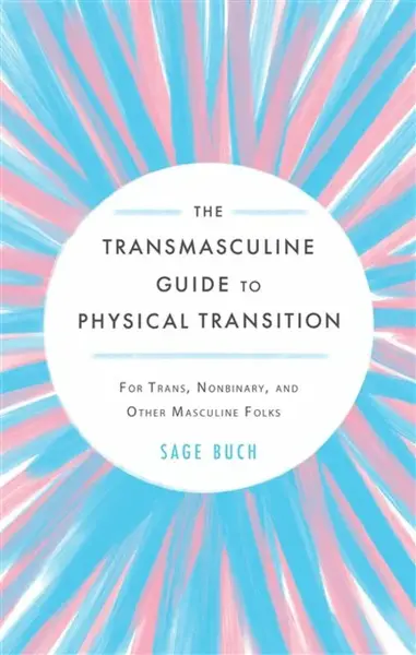 The Transmasculine Guide to Physical Transition - Sage Buch
