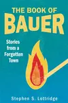 The Book of Bauer - Stephen S Lottridge