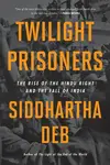 Twilight Prisoners - Siddhartha Deb