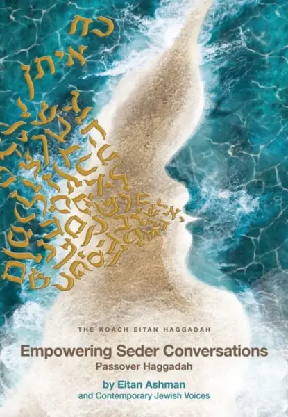 Empowering Seder Conversations Passover Haggadah - Eitan Ashman and Contemporary Jewish Voices