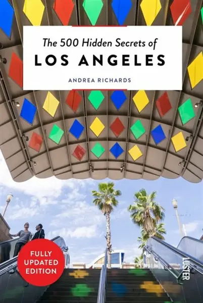 The 500 Hidden Secrets of Los Angeles - Andrea Richards