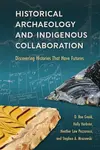 Historical Archaeology and Indigenous Collaboration - D. Rae Gould, Stephen A. Mrozowski, Holly Herbster, Heather Law Pezzarossi