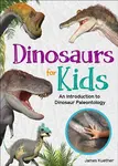 Dinosaurs for Kids - James Kuether