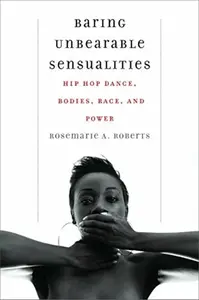 Baring Unbearable Sensualities - Rosemarie A Roberts