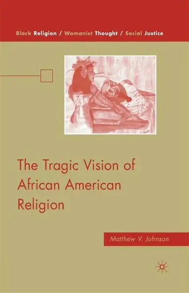 The Tragic Vision of African American Religion - M. Johnson