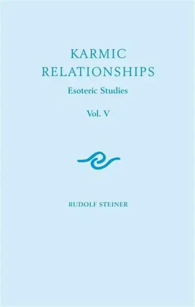 Karmic Relationships: Esoteric Studies - Rudolf Steiner