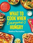 What to Cook When Everyones Hungry (100 deliciously full-flavour weeknight fixes)