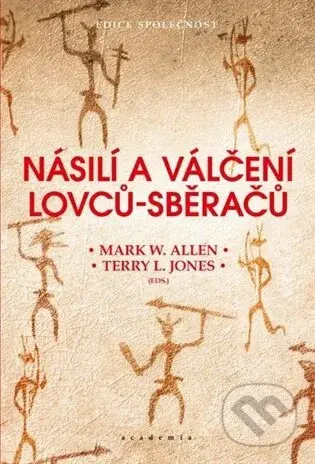 Násilí a válčení lovců-sběračů - Mark W. Allen