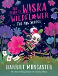 The Diary of Wiska Wildflower: The New School (From the creator of Isadora Moon, Harriet Muncaster) - Harriet Muncaster