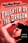 Daughter of the Dragon - Yunte  Huang