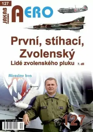 AERO 120 První, stíhací, Zvolenský - Lidé zvolenského pluku, 7.díl - Miroslav Irra