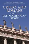 Greeks and Romans on the Latin American Stage