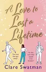 A Love to Last a Lifetime - Clare Swatman