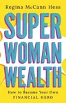 Super Woman Wealth - Regina McCann Hess