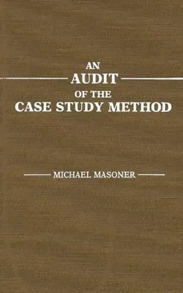 An Audit of the Case Study Method - Michael Masoner