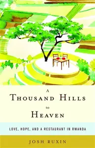 A Thousand Hills to Heaven - Josh Ruxin