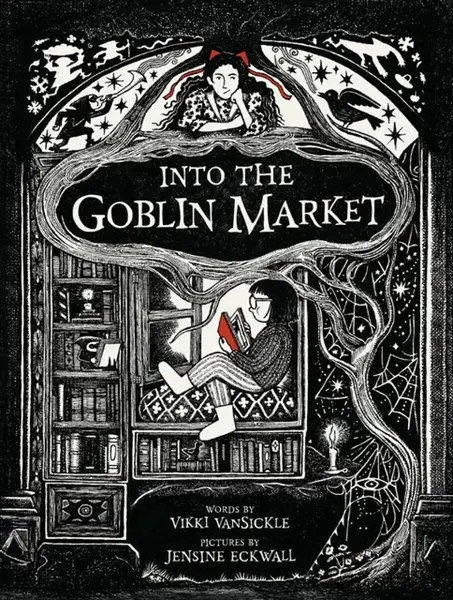 Into the Goblin Market - Jensine Eckwall, Vikki Vansickle