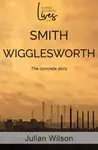 Smith Wigglesworth - Julian Wilson