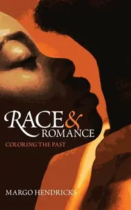 Race and Romance - Margo Hendricks