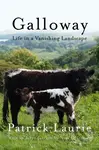 Galloway (Life In a Vanishing Landscape) - Patrick Laurie