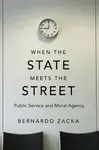 When the State Meets the Street - Bernardo Zacka