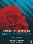 Introduction to Forensic Anthropology - Steven N.  Byers, Chelsey A. Juarez