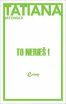 To nerieš! - Tatiana Brezinská