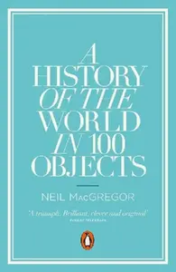 A History of the World in 100 Objects - Dr Neil  MacGregor